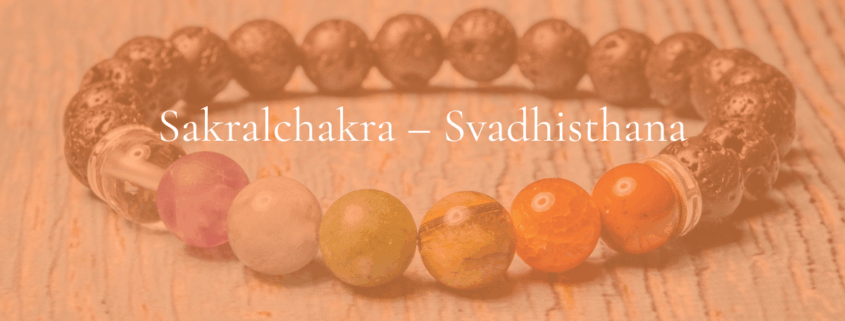 Das Sakralchakra – Svadhisthana