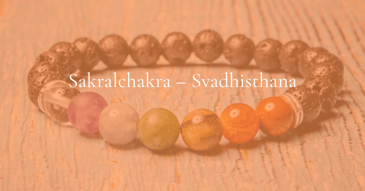 Sakralchakra Das Sakralchakra – Svadhisthana
