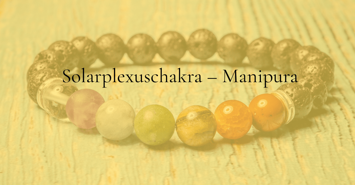 Das Solarplexuschakra – Manipura